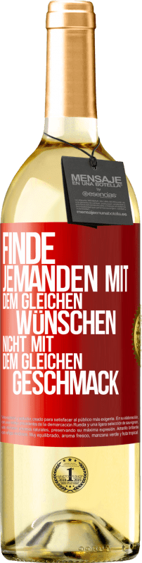 29,95 € Kostenloser Versand | Weißwein WHITE Ausgabe Finde jemanden mit dem gleichen Wünschen, nicht mit dem gleichen Geschmack Rote Markierung. Anpassbares Etikett Junger Wein Ernte 2025 Verdejo
