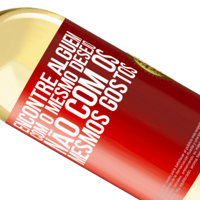 Expressões Únicas e Pessoais. «Encontre alguém com o mesmo desejo, não com os mesmos gostos» Edição WHITE