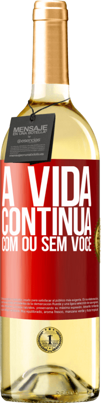 «A vida continua, com ou sem você» Edição WHITE