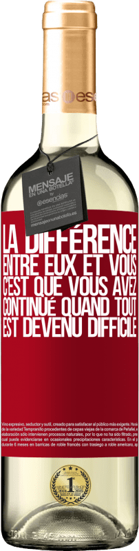 29,95 € | Vin blanc Édition WHITE La différence entre eux et vous, c'est que vous avez continué quand tout est devenu difficile Étiquette Rouge. Étiquette personnalisable Vin jeune Récolte 2025 Verdejo