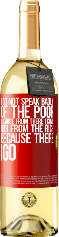 29,95 € Free Shipping | White Wine WHITE Edition I do not speak badly of the poor, because from there I come, nor from the rich, because there I go Red Label. Customizable label Young wine Harvest 2025 Verdejo