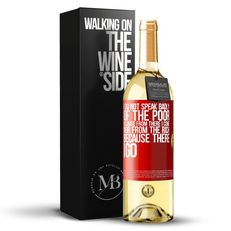 29,95 € Free Shipping | White Wine WHITE Edition I do not speak badly of the poor, because from there I come, nor from the rich, because there I go Red Label. Customizable label Young wine Harvest 2022 Verdejo