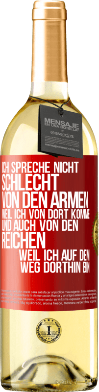 29,95 € | Weißwein WHITE Ausgabe Ich spreche nicht schlecht von den Armen, weil ich von dort komme, und auch von den Reichen, weil ich auf dem Weg dorthin bin Rote Markierung. Anpassbares Etikett Junger Wein Ernte 2025 Verdejo