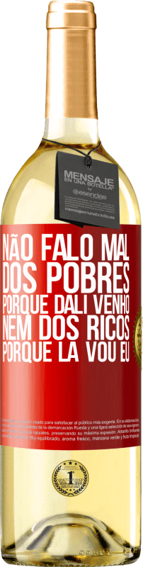 29,95 € | Vinho branco Edição WHITE Não falo mal dos pobres, porque dali venho, nem dos ricos, porque lá vou eu Etiqueta Vermelha. Etiqueta personalizável Vinho jovem Colheita 2024 Verdejo