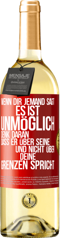 29,95 € Kostenloser Versand | Weißwein WHITE Ausgabe Wenn dir jemand sagt, es ist unmöglich, denk daran, dass er über seine und nicht über deine Grenzen spricht Rote Markierung. Anpassbares Etikett Junger Wein Ernte 2025 Verdejo