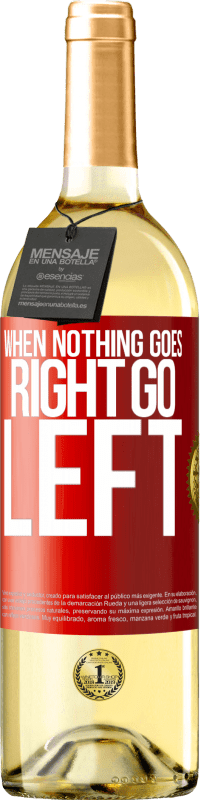 «When nothing goes right, go left» Edición WHITE