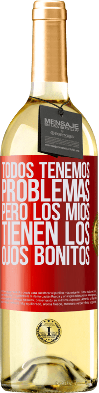 29,95 € | Vino Blanco Edición WHITE Todos tenemos problemas, pero los míos tienen los ojos bonitos Etiqueta Roja. Etiqueta personalizable Vino joven Cosecha 2025 Verdejo