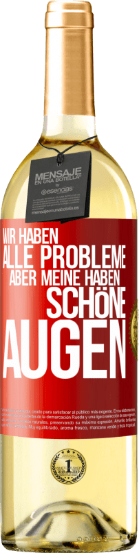 29,95 € | Weißwein WHITE Ausgabe Wir haben alle Probleme, aber meine haben schöne Augen Rote Markierung. Anpassbares Etikett Junger Wein Ernte 2025 Verdejo