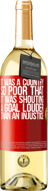 29,95 € | White Wine WHITE Edition It was a country so poor that it was shouting a goal louder than an injustice Red Label. Customizable label Young wine Harvest 2025 Verdejo