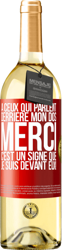 29,95 € | Vin blanc Édition WHITE À ceux qui parlent derrière mon dos MERCI. C'est un signe que je suis devant eux! Étiquette Rouge. Étiquette personnalisable Vin jeune Récolte 2024 Verdejo