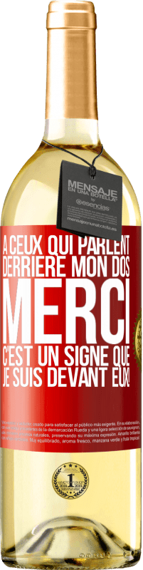 29,95 € | Vin blanc Édition WHITE À ceux qui parlent derrière mon dos MERCI. C'est un signe que je suis devant eux! Étiquette Rouge. Étiquette personnalisable Vin jeune Récolte 2025 Verdejo