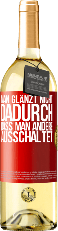 29,95 € | Weißwein WHITE Ausgabe Man glänzt nicht dadurch, dass man andere ausschaltet Rote Markierung. Anpassbares Etikett Junger Wein Ernte 2024 Verdejo