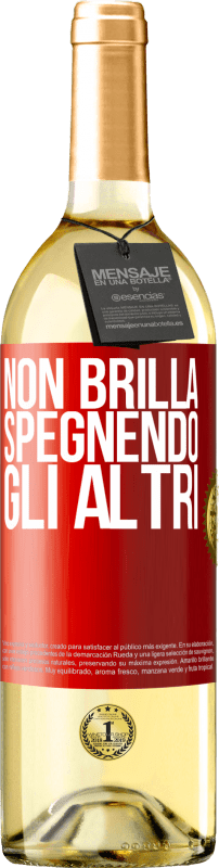 «Non brilla spegnendo gli altri» Edizione WHITE