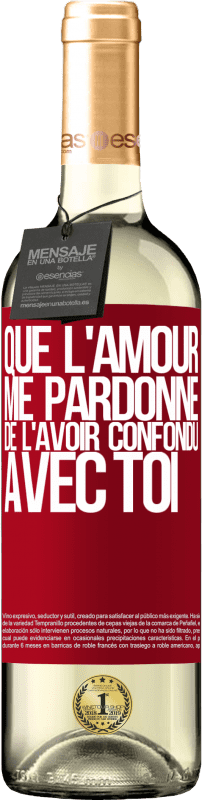 «Que l'amour me pardonne de l'avoir confondu avec toi» Édition WHITE