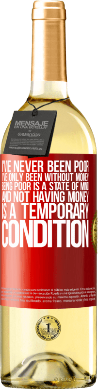 29,95 € | 白葡萄酒 WHITE版 我从来没有穷过，我只是没有钱。贫穷是一种精神状态，而没有钱是暂时的状况 红色标签. 可自定义的标签 青年酒 收成 2025 Verdejo