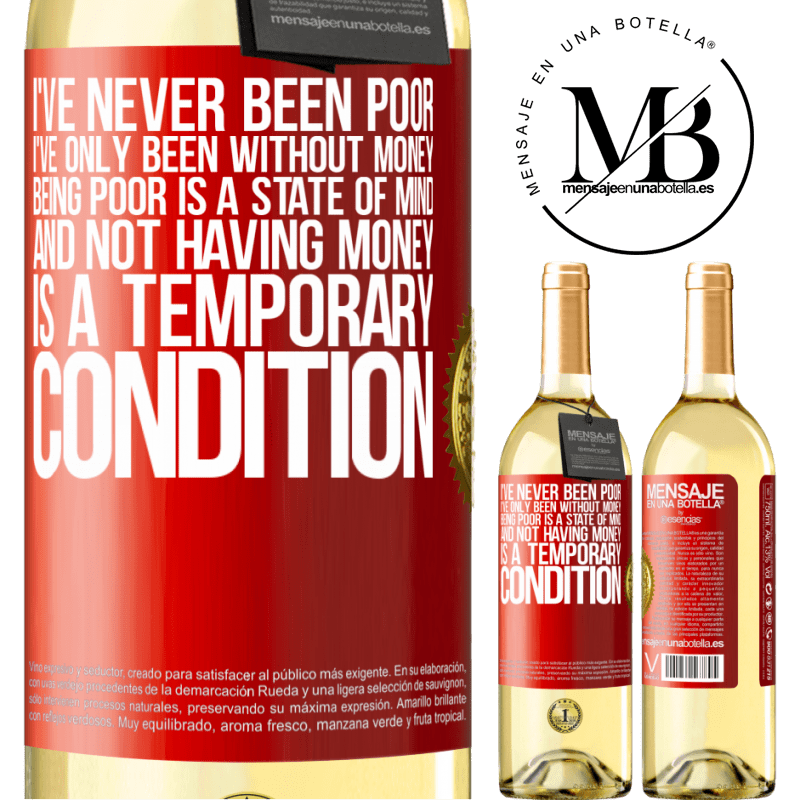 29,95 € Free Shipping | White Wine WHITE Edition I've never been poor, I've only been without money. Being poor is a state of mind, and not having money is a temporary Red Label. Customizable label Young wine Harvest 2024 Verdejo