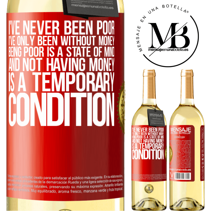 29,95 € Free Shipping | White Wine WHITE Edition I've never been poor, I've only been without money. Being poor is a state of mind, and not having money is a temporary Red Label. Customizable label Young wine Harvest 2025 Verdejo