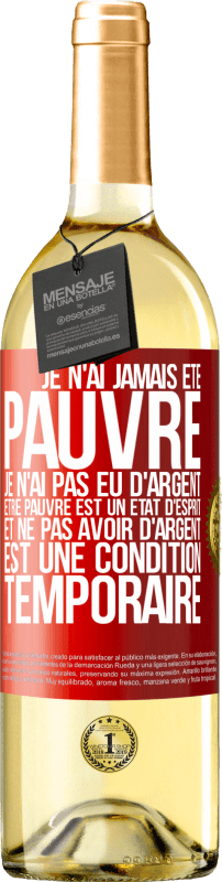 29,95 € | Vin blanc Édition WHITE Je n'ai jamais été pauvre je n'ai pas eu d'argent. Être pauvre est un état d'esprit et ne pas avoir d'argent est une condition t Étiquette Rouge. Étiquette personnalisable Vin jeune Récolte 2024 Verdejo