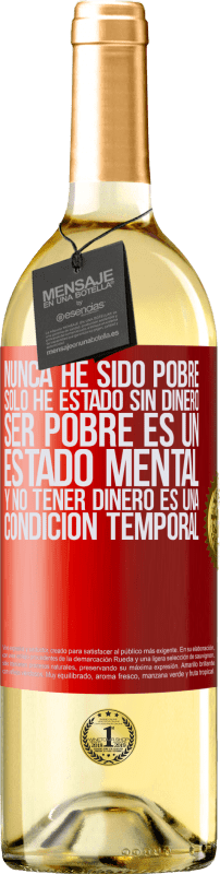 29,95 € | Vino Blanco Edición WHITE Nunca he sido pobre, solo he estado sin dinero. Ser pobre es un estado mental, y no tener dinero es una condición temporal Etiqueta Roja. Etiqueta personalizable Vino joven Cosecha 2024 Verdejo