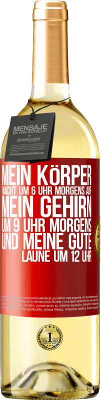 29,95 € | Weißwein WHITE Ausgabe Mein Körper wacht um 6 Uhr morgens auf. Mein Gehirn um 9 Uhr morgens. Und meine gute Laune um 12 Uhr Rote Markierung. Anpassbares Etikett Junger Wein Ernte 2024 Verdejo