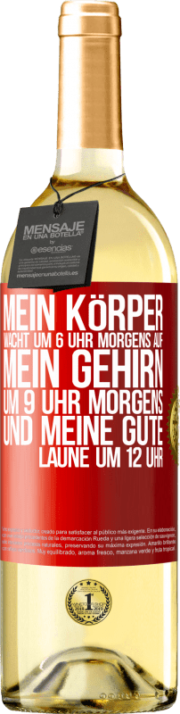 29,95 € | Weißwein WHITE Ausgabe Mein Körper wacht um 6 Uhr morgens auf. Mein Gehirn um 9 Uhr morgens. Und meine gute Laune um 12 Uhr Rote Markierung. Anpassbares Etikett Junger Wein Ernte 2025 Verdejo