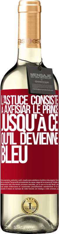 29,95 € | Vin blanc Édition WHITE L'astuce consiste à axfisiar le prince jusqu'à ce qu'il devienne bleu Étiquette Rouge. Étiquette personnalisable Vin jeune Récolte 2023 Verdejo