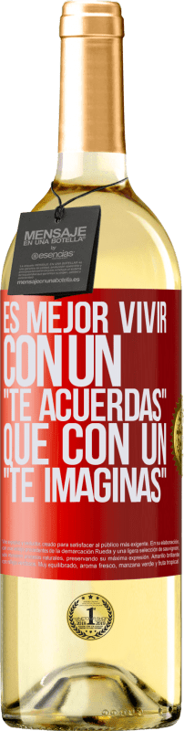 29,95 € | Vino Blanco Edición WHITE Es mejor vivir con un Te acuerdas que con un Te imaginas Etiqueta Roja. Etiqueta personalizable Vino joven Cosecha 2024 Verdejo