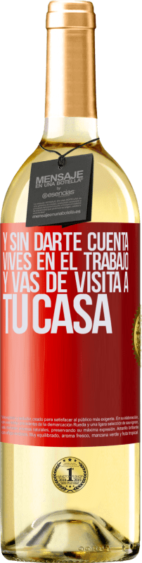 29,95 € | Vino Blanco Edición WHITE Y sin darte cuenta, vives en el trabajo y vas de visita a tu casa Etiqueta Roja. Etiqueta personalizable Vino joven Cosecha 2024 Verdejo