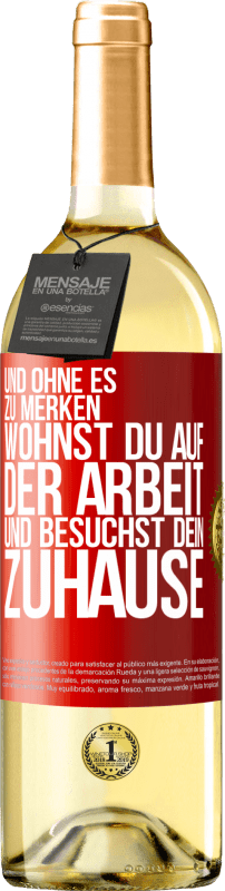 29,95 € | Weißwein WHITE Ausgabe Und ohne es zu merken, wohnst du auf der Arbeit und besuchst dein Zuhause Rote Markierung. Anpassbares Etikett Junger Wein Ernte 2024 Verdejo