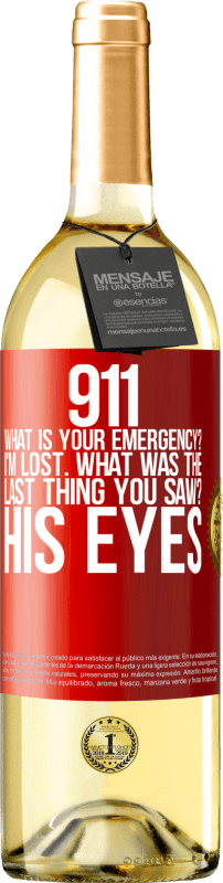 29,95 € Free Shipping | White Wine WHITE Edition 911 what is your emergency? I'm lost. What was the last thing you saw? His eyes Red Label. Customizable label Young wine Harvest 2024 Verdejo