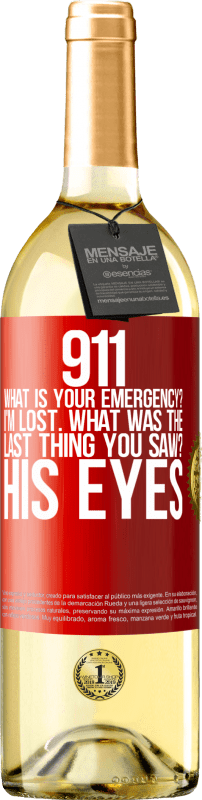 29,95 € | White Wine WHITE Edition 911 what is your emergency? I'm lost. What was the last thing you saw? His eyes Red Label. Customizable label Young wine Harvest 2025 Verdejo
