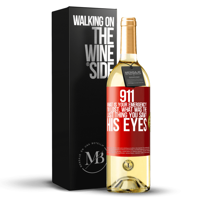 29,95 € Free Shipping | White Wine WHITE Edition 911 what is your emergency? I'm lost. What was the last thing you saw? His eyes Red Label. Customizable label Young wine Harvest 2023 Verdejo
