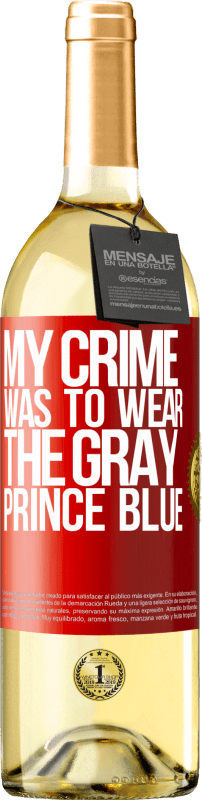 29,95 € | White Wine WHITE Edition My crime was to wear the gray prince blue Red Label. Customizable label Young wine Harvest 2023 Verdejo