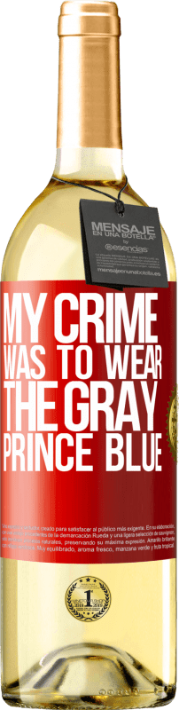29,95 € Free Shipping | White Wine WHITE Edition My crime was to wear the gray prince blue Red Label. Customizable label Young wine Harvest 2025 Verdejo