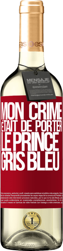 29,95 € | Vin blanc Édition WHITE Mon crime était de porter le prince gris bleu Étiquette Rouge. Étiquette personnalisable Vin jeune Récolte 2025 Verdejo
