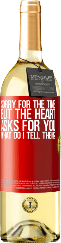 29,95 € | White Wine WHITE Edition Sorry for the time, but the heart asks for you. What do I tell them? Red Label. Customizable label Young wine Harvest 2024 Verdejo