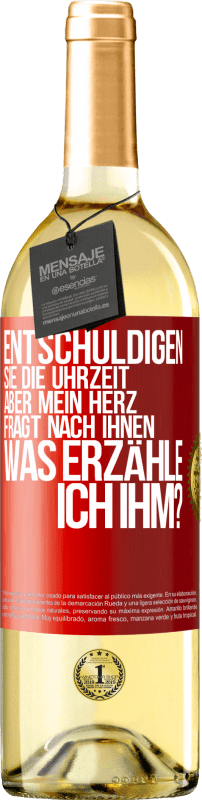 29,95 € | Weißwein WHITE Ausgabe Entschuldigen Sie die Uhrzeit, aber mein Herz fragt nach Ihnen. Was erzähle ich ihm? Rote Markierung. Anpassbares Etikett Junger Wein Ernte 2024 Verdejo