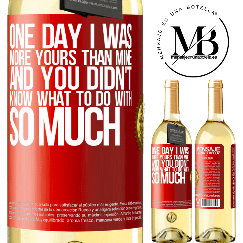 29,95 € Free Shipping | White Wine WHITE Edition One day I was more yours than mine, and you didn't know what to do with so much Red Label. Customizable label Young wine Harvest 2024 Verdejo