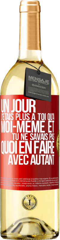 29,95 € | Vin blanc Édition WHITE Un jour j'étais plus à toi qu'à moi-même et tu ne savais pas quoi en faire avec autant Étiquette Rouge. Étiquette personnalisable Vin jeune Récolte 2024 Verdejo