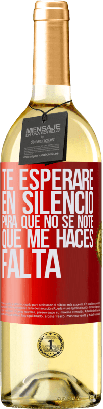 29,95 € | Vino Blanco Edición WHITE Te esperaré en silencio, para que no se note que me haces falta Etiqueta Roja. Etiqueta personalizable Vino joven Cosecha 2024 Verdejo