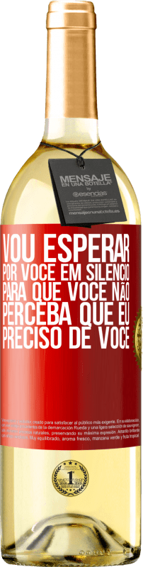 29,95 € | Vinho branco Edição WHITE Vou esperar por você em silêncio, para que você não perceba que eu preciso de você Etiqueta Vermelha. Etiqueta personalizável Vinho jovem Colheita 2025 Verdejo