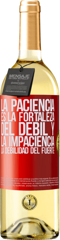 «La paciencia es la fortaleza del débil y la impaciencia, la debilidad del fuerte» Edición WHITE