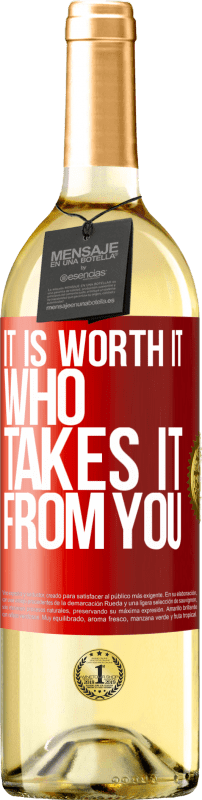 29,95 € | White Wine WHITE Edition It is worth it who takes it from you Red Label. Customizable label Young wine Harvest 2023 Verdejo