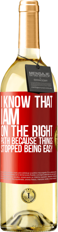 29,95 € Free Shipping | White Wine WHITE Edition I know that I am on the right path because things stopped being easy Red Label. Customizable label Young wine Harvest 2025 Verdejo