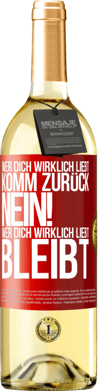 29,95 € | Weißwein WHITE Ausgabe Wer dich wirklich liebt, komm zurück. Nein! Wer dich wirklich liebt, bleibt Rote Markierung. Anpassbares Etikett Junger Wein Ernte 2024 Verdejo