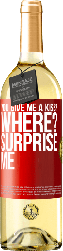 29,95 € | White Wine WHITE Edition you give me a kiss? Where? Surprise me Red Label. Customizable label Young wine Harvest 2023 Verdejo