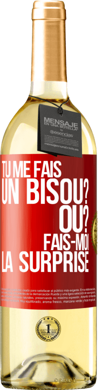 29,95 € | Vin blanc Édition WHITE Tu me fais un bisou? Où? Fais-moi la surprise Étiquette Rouge. Étiquette personnalisable Vin jeune Récolte 2024 Verdejo