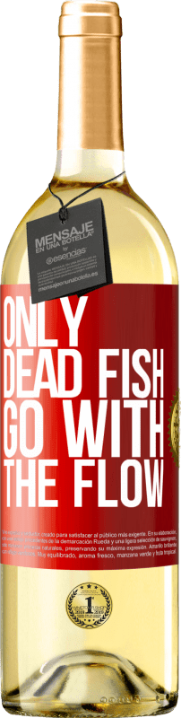 29,95 € | White Wine WHITE Edition Only dead fish go with the flow Red Label. Customizable label Young wine Harvest 2024 Verdejo