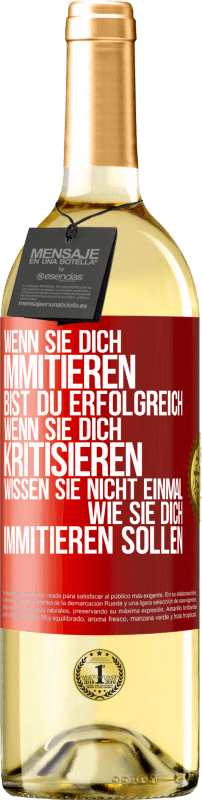 29,95 € Kostenloser Versand | Weißwein WHITE Ausgabe Wenn sie dich immitieren, bist du erfolgreich. Wenn sie dich kritisieren, wissen sie nicht einmal, wie sie dich immitieren solle Rote Markierung. Anpassbares Etikett Junger Wein Ernte 2025 Verdejo