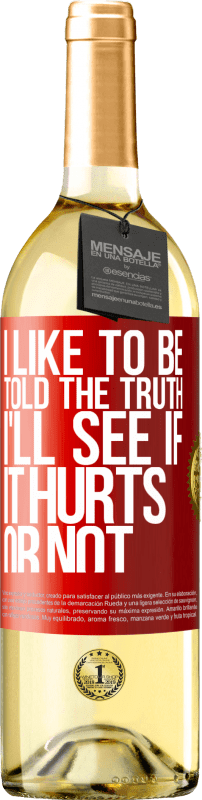 29,95 € | White Wine WHITE Edition I like to be told the truth, I'll see if it hurts or not Red Label. Customizable label Young wine Harvest 2024 Verdejo